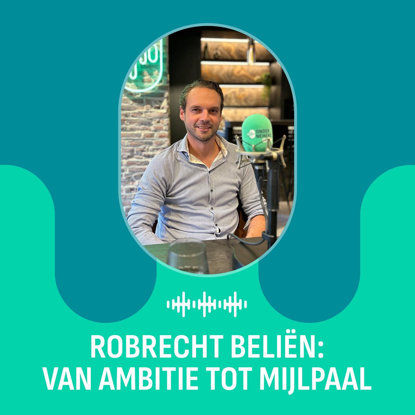 Robrecht belien ambitie tot mijlpaal ondernemerspraat podcast