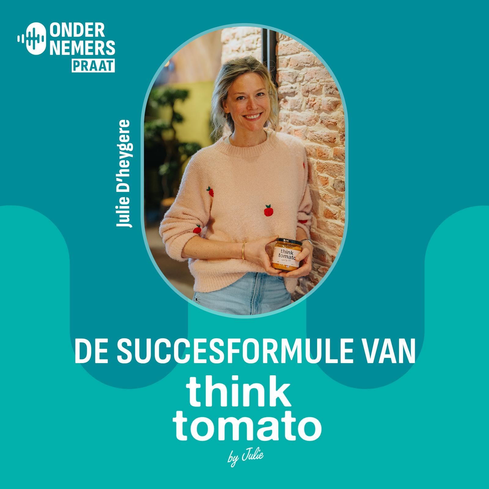 Succesformule think tomato julie dheygere podcast ondernemerspraat